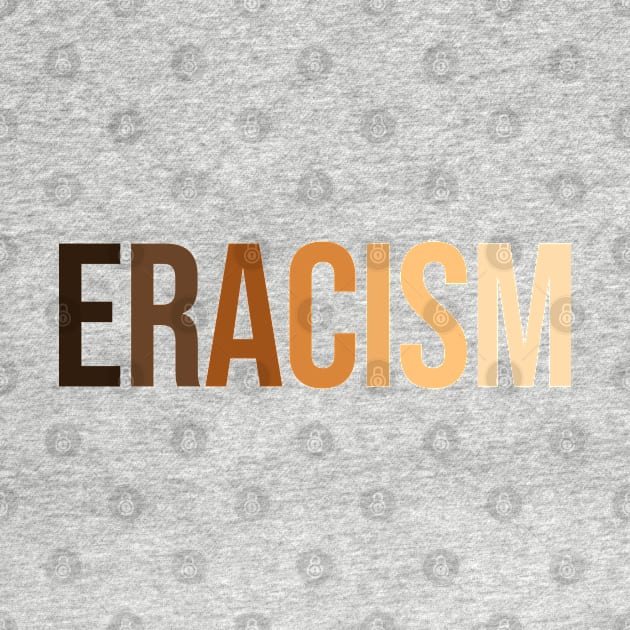 anti-racism uprising Human Rights "ERACISM" by heidiki.png